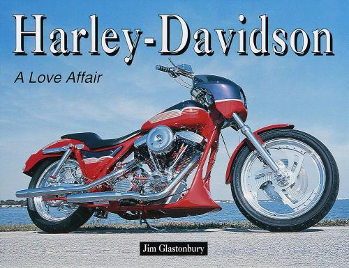 Harley-Davidson : A Worldwide Love Affair by Jim Glastonbury